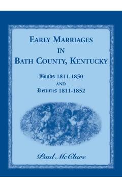 Coperta cărții 'Early Marriages in Bath County, Kentucky: Bonds 1811-1850 and Returns 1811-1852 - Paul Mcclure'