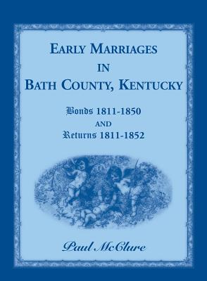 Coperta cărții 'Early Marriages in Bath County, Kentucky: Bonds 1811-1850 and Returns 1811-1852 - Paul Mcclure'