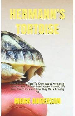 Poza produsului Hermann's Tortoise: Everything You Need To Know About Hermann's Tortoise. How To Care, Feed, House, Growth, Life Span, Health Care And How - Mark Anderson
