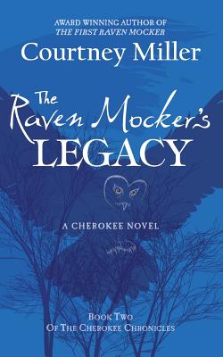 The Raven Mocker's Legacy: Book 2: The Cherokee Chronicles - Courtney Miller