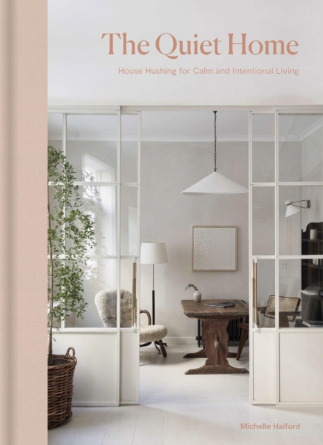 Coperta cărții 'The Quiet Home: House Hushing for Calm and Intentional Living - Michelle Halford'