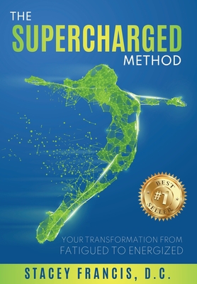 The Supercharged Method: Your Transformation from Fatigued to Energized - Stacey Francis