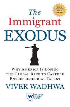 Poza produsului The Immigrant Exodus: Why America Is Losing the Global Race to Capture Entrepreneurial Talent - Vivek Wadhwa