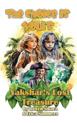 Yakshar's Lost Treasure: Book One of the Choice is Yours Series - Rowen Sikora