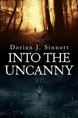 Into the Uncanny: 12 Tales of Terror - Dorian J. Sinnott