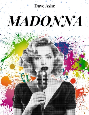 Madonna: O ROSTO DE UMA ERA: Vvida, carreira e sucesso de Madonna, uma diva intemporal - Dave Ashe