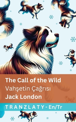 The Call of the Wild / Vahşetin Çağrısı: Tranzlaty English Türkçe - Jack London