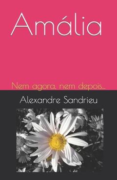 Poza produsului Amália: Nem agora, nem depois... - Alexandre Sandrieu