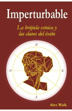 Coperta cărții 'Imperturbable: La brújula estoica y las claves del éxito - Alex Walk'