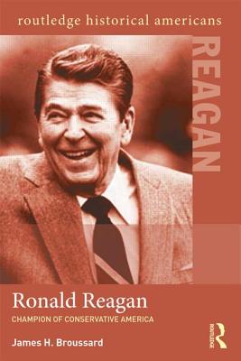 Ronald Reagan: Champion of Conservative America - James H. Broussard