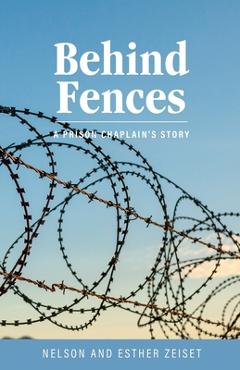 Coperta cărții 'Behind Fences: A Prison Chaplain's Story - Nelson Zeiset'