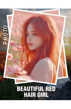 Coperta cărții 'Beautiful Red Hair Girl Photo Book: 40 Stunning Images Capturing The Allure Of Fiery Hair For Art Lovers - Safia Moody'