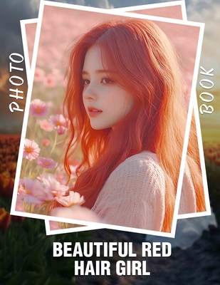 Coperta cărții 'Beautiful Red Hair Girl Photo Book: 40 Stunning Images Capturing The Allure Of Fiery Hair For Art Lovers - Safia Moody'