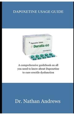 Poza produsului Dapoxetine Usage Guide: A comprehensive guidebook on all you need to know about Dapoxetine to cure erectile dysfunction - Nathan Andrews