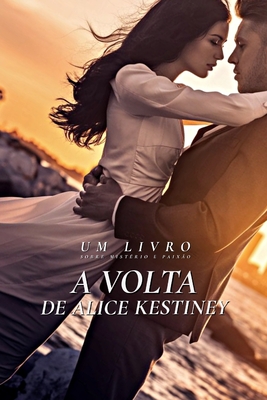 A Volta De Alice Kestiney - R. Cruz