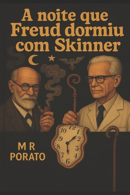 A Noite Que Freud Dormiu Com Skinner - M. R. Porato