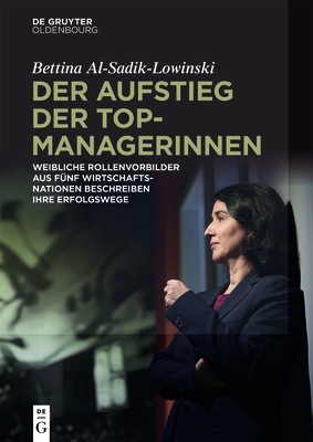 Der Aufstieg Der Topmanagerinnen: Weibliche Rollenvorbilder Aus Fünf Wirtschaftsnationen Über Erfolgswege Zu Spitzenpositionen - Bettina Al-sadik-lowinski