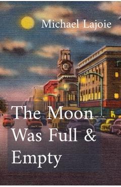 Coperta cărții 'The Moon Was Full & Empty - Michael Lajoie'
