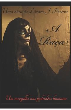 Poza produsului A Raça: Um mergulho nas podridões humana - Ana Sara Pereira De Melo