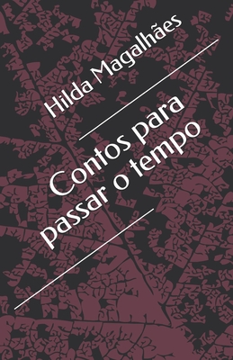 Contos para passar o tempo - Hilda Magalhães