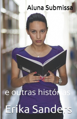 Aluna Submissa e outras histórias - Erika Sanders