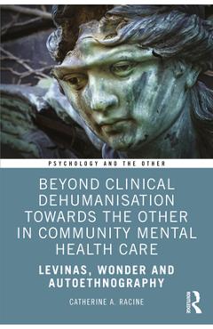 Coperta cărții 'Beyond Clinical Dehumanisation towards the Other in Community Mental Health Care: Levinas, Wonder and Autoethnography -'