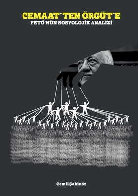 Cemaat´ten Örgüt´e: Fetö´nün sosyolojik analizi - Cemil Sahinöz