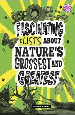 Coperta cărții 'Fascinating Lists about Nature's Grossest and Greatest - Heather E. Schwartz'
