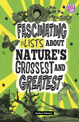 Coperta cărții 'Fascinating Lists about Nature's Grossest and Greatest - Heather E. Schwartz'