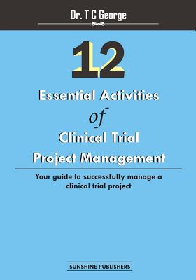 Coperta cărții '12 Essential Activities of Clinical Trial Project Management: guide to successfully manage a clinical trial project -'