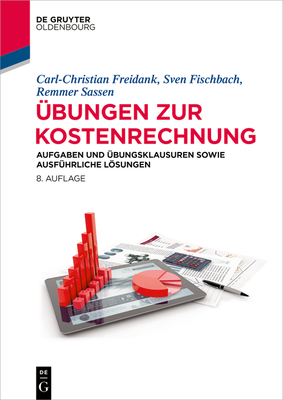 Übungen Zur Kostenrechnung: Aufgaben Und Übungsklausuren Sowie Ausführliche Lösungen - Carl-christian Freidank