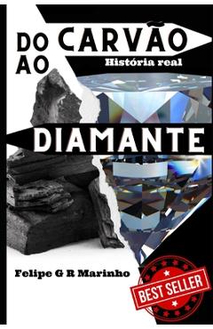 Coperta cărții 'Do Carvão ao Diamante: História real - Felipe G. R. Marinho'