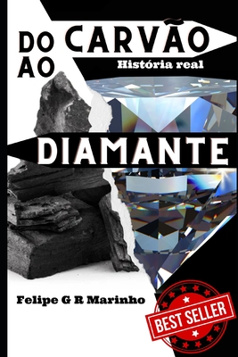 Do Carvão ao Diamante: História real - Felipe G. R. Marinho