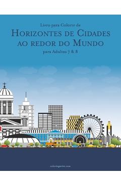 Coperta cărții 'Livro para Colorir de Horizontes de Cidades ao redor do Mundo para Adultos 7 & 8 - Nick Snels'
