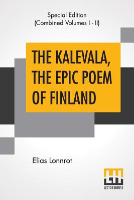 The Kalevala, The Epic Poem Of Finland (Complete): Translated By John Martin Crawford - Elias Lonnrot