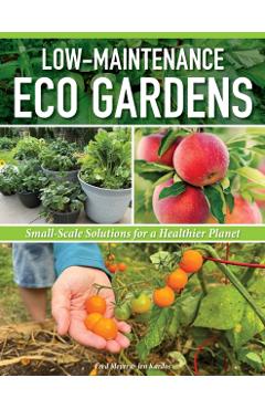 Poza produsului Low-Maintenance Eco Gardens: Small-Scale Solutions for a Healthier Planet - Fred Meyer