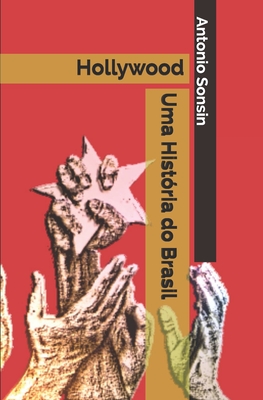 Hollywood: : Uma História do Brasil - José Luiz Del Roio