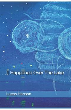 Coperta cărții 'It Happened Over The Lake - Lucas Hanson'