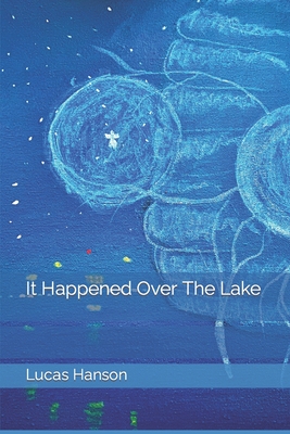 It Happened Over The Lake - Lucas Hanson