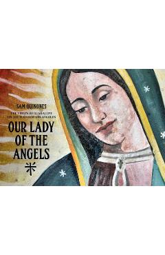 Coperta cărții 'Our Lady of the Angels: The Virgin of Guadalupe on the Walls of Los Angeles - Sam Quinoes'