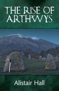 Coperta cărții 'The Rise of Arthwys - Alistair Hall'