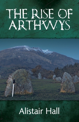 The Rise of Arthwys - Alistair Hall