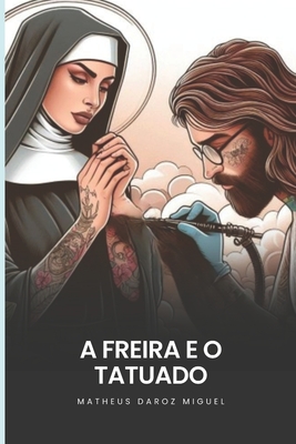 A Freira e o Tatuado - Matheus Daroz Miguel