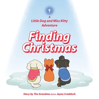 Finding Christmas: A Little Dog and Miss Kitty Adventure - Jayne Craddock