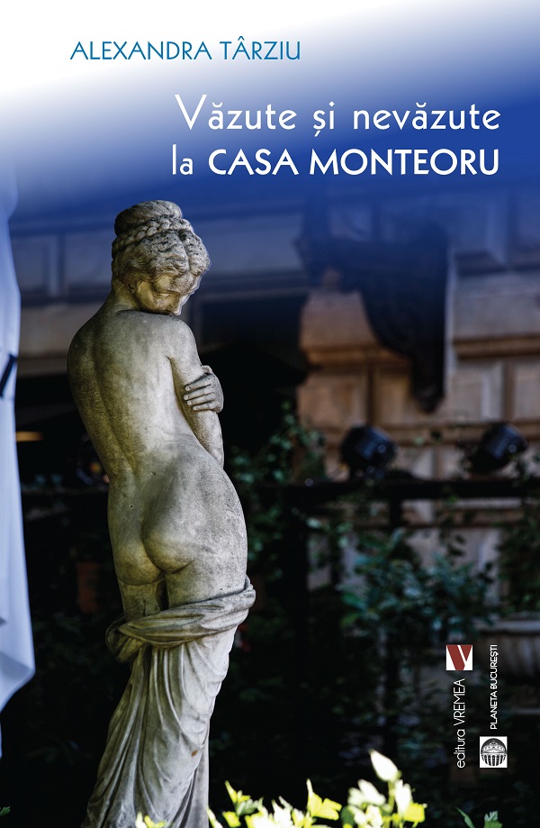Vazute si nevazute la Casa Monteoru - Alexandra Tarziu