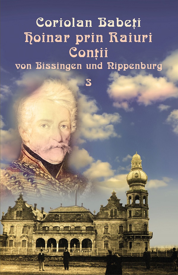 Hoinar prin Raiuri Vol.3: Contii von Bissingen und Nippenburg, 1818-1918 - Coriolan Babeti