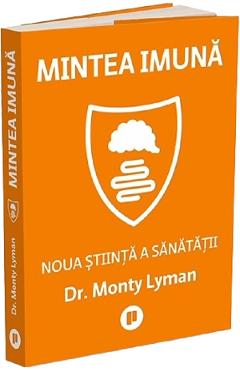 Poza produsului Mintea imuna. Noua stiinta a sanatatii - Monty Lyman