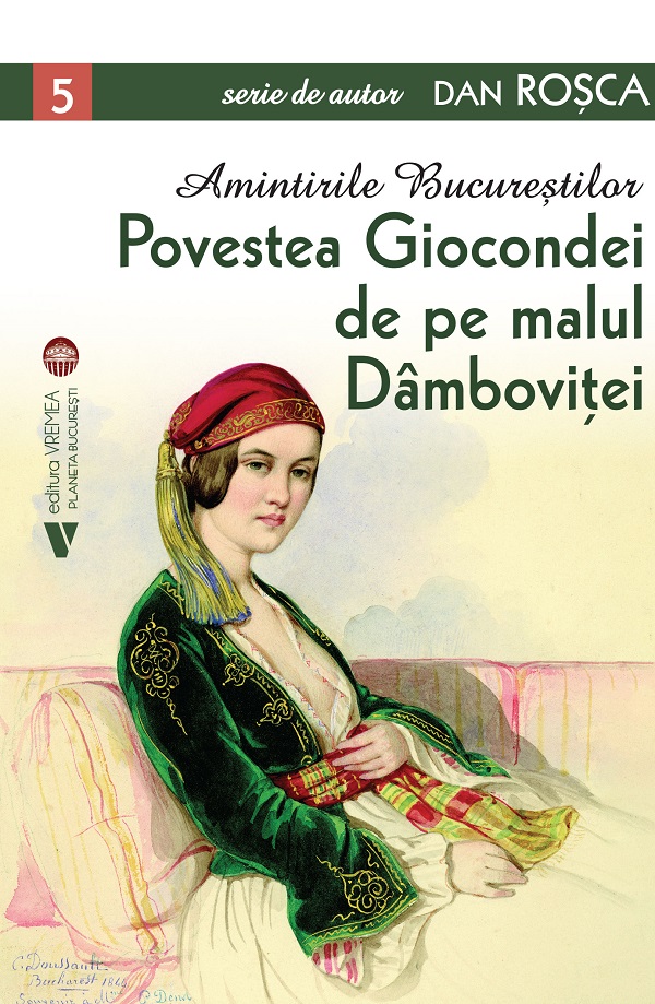 Amintirile Bucurestilor Vol.5: Povestea Giocondei de pe malul Dambovitei - Dan Rosca