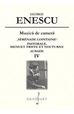 Poza produsului Muzica de camera. Serenade Lointaine, Pastorale, Menuet Triste et Nocturne, Aubade Vol.4 - George Enescu