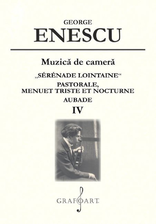 Muzica de camera. Serenade Lointaine, Pastorale, Menuet Triste et Nocturne, Aubade Vol.4 - George Enescu